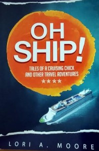Oh Ship! Tales of a Cruising Chick and Ohter Travel Adventures